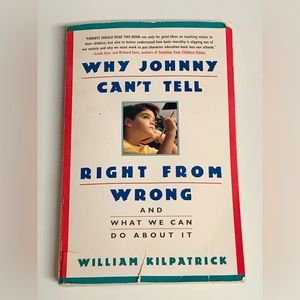 WHY JOHNNY CAN’T TELL RIGHT FROM WRONG by William Kilpatrick Paperback Book
